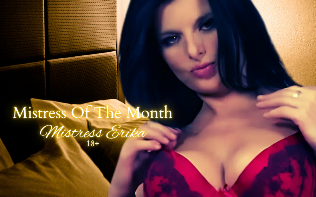 Ready To Get Sexy With Mistress Erika December Mistress Of The Month