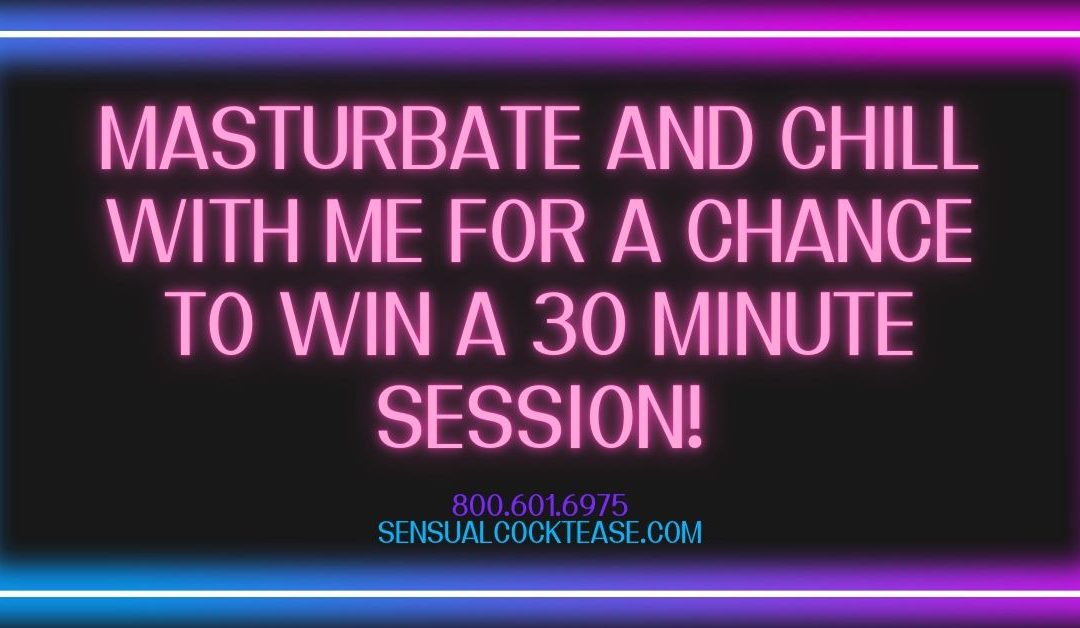 Masturbate and Chill with Goddess Demi for a Chance to Win a 30 Minute Session!
